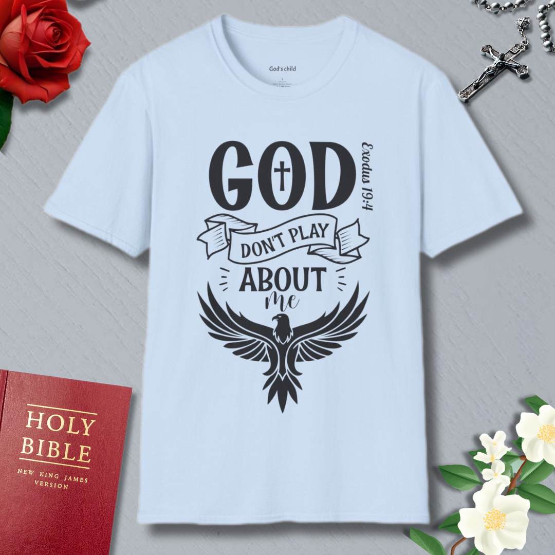God Don't Play About Me T-shirt
