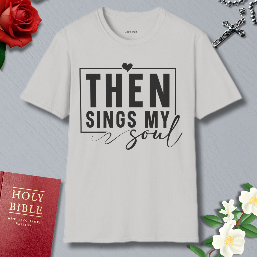 Then Sings My Soul T-shirt