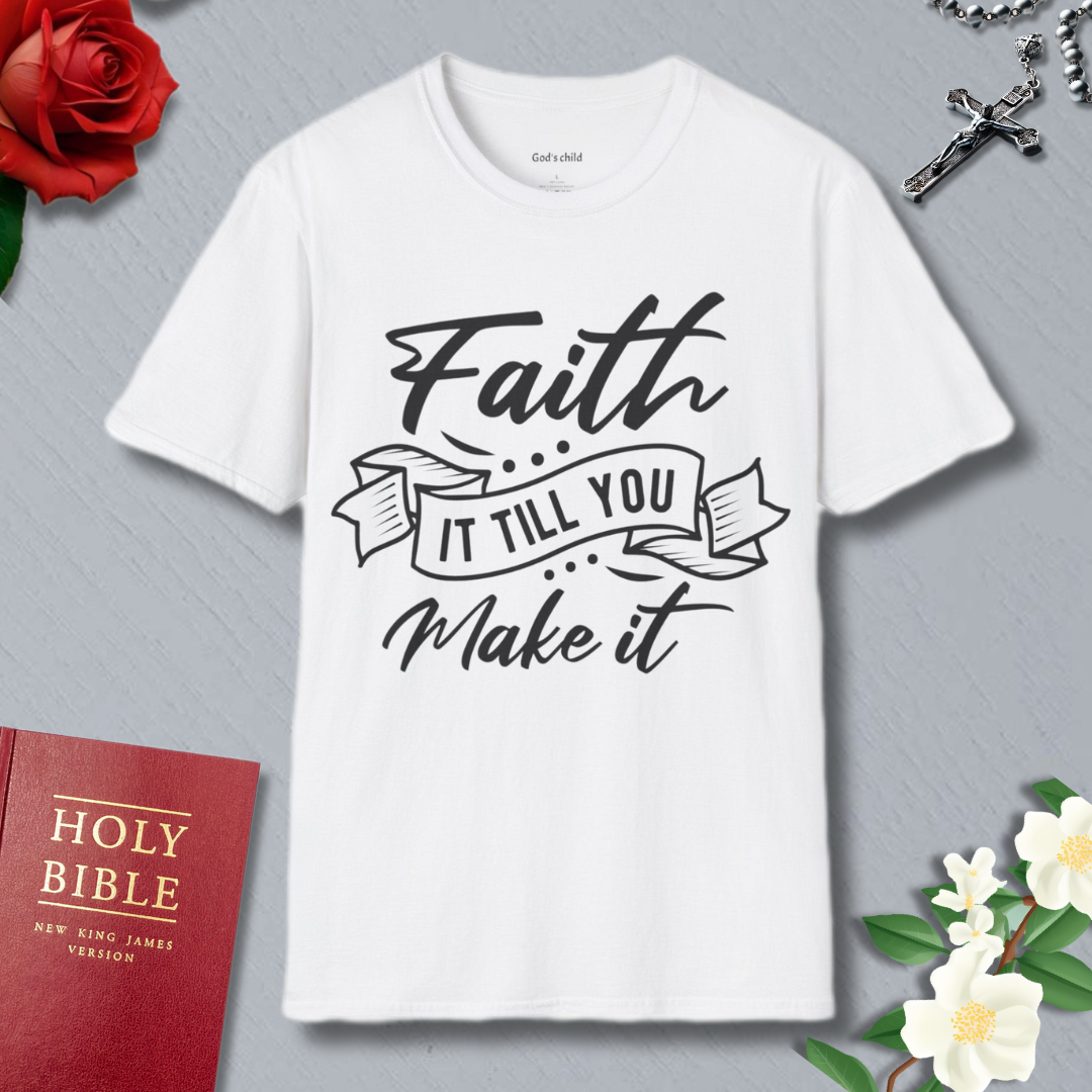 Faith it till you make it T-shirt