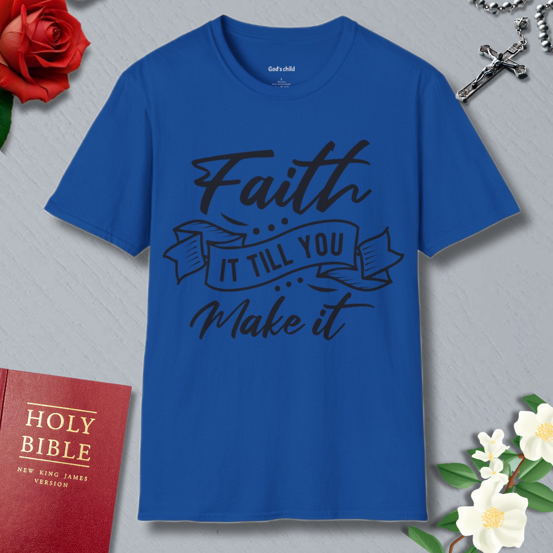 Faith it till you make it T-shirt