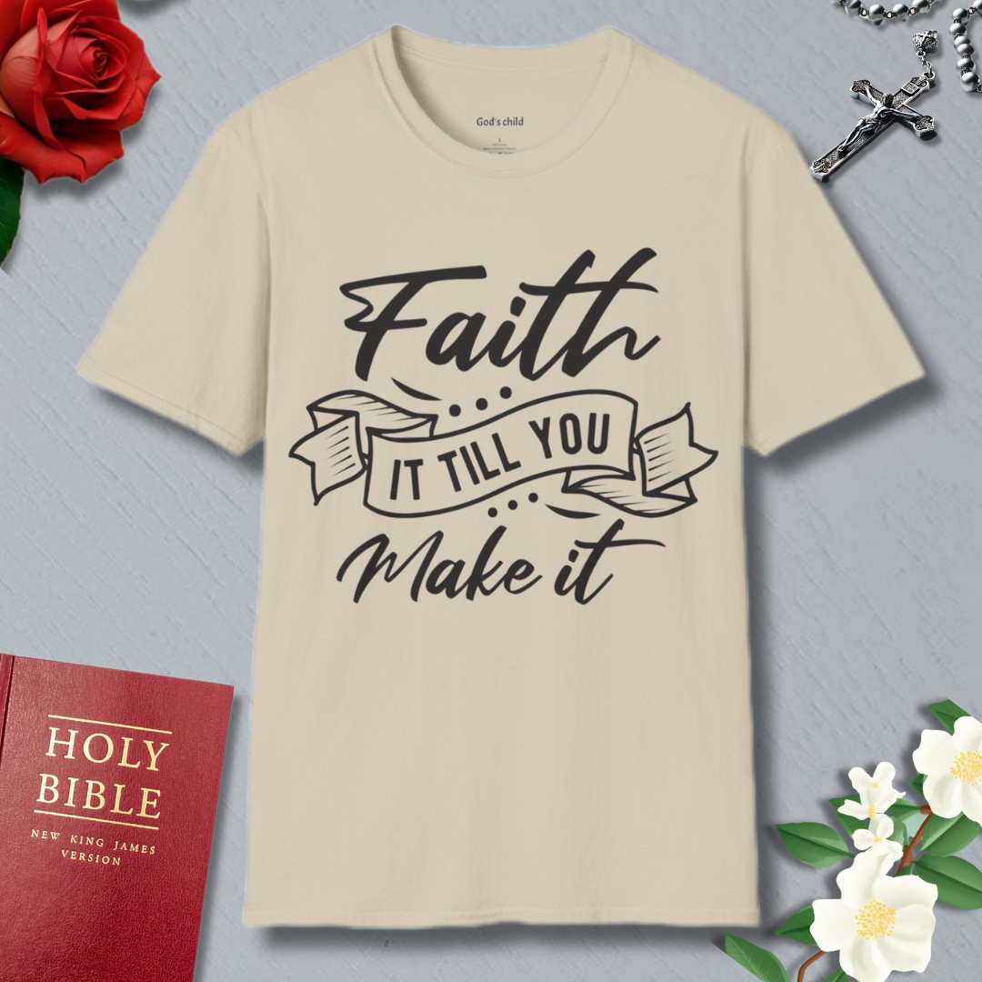 Faith it till you make it T-shirt