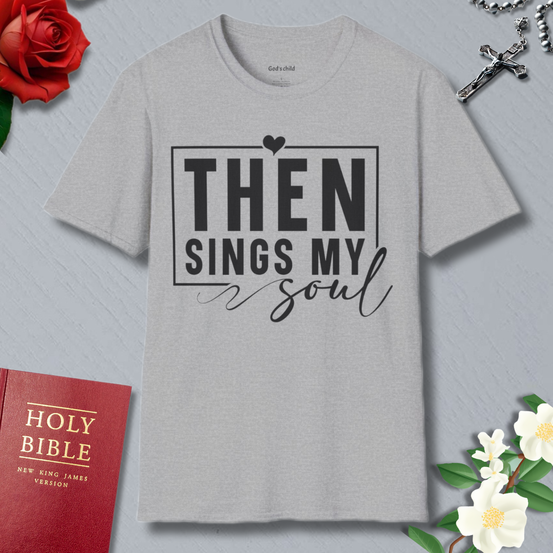 Then Sings My Soul T-shirt