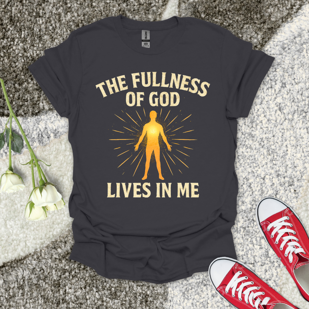 The Fullness of God Lives in Me Christian T-Shirt – Faith Graphic Tee