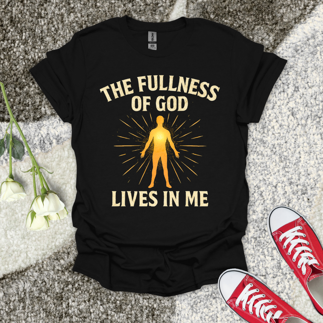 The Fullness of God Lives in Me Christian T-Shirt – Faith Graphic Tee