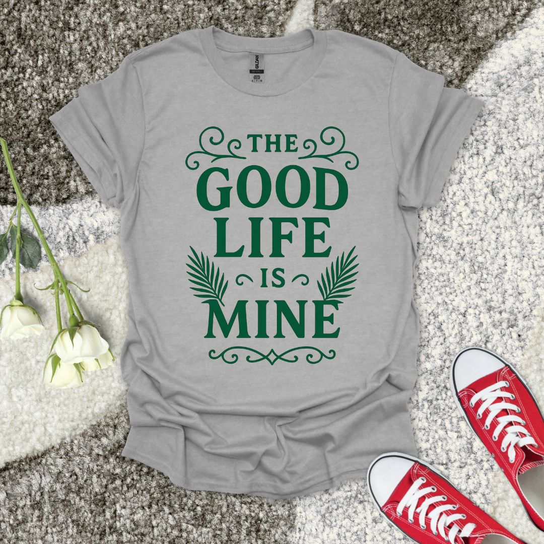 The Good Life Is Mine Christian T-Shirt – Faith Graphic Tee