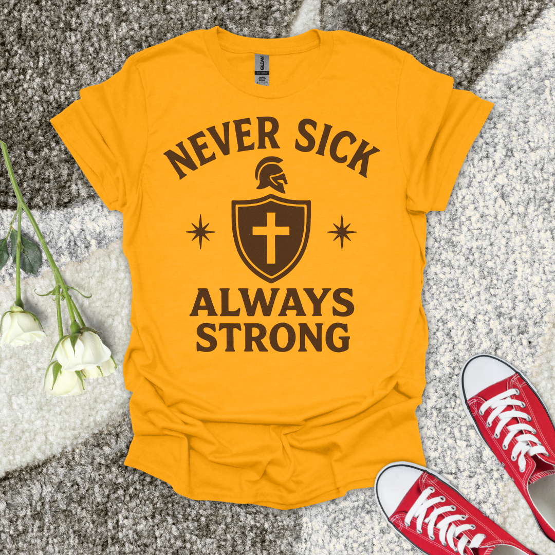 Never Sick Always Strong Christian T-Shirt – Faith Graphic Tee