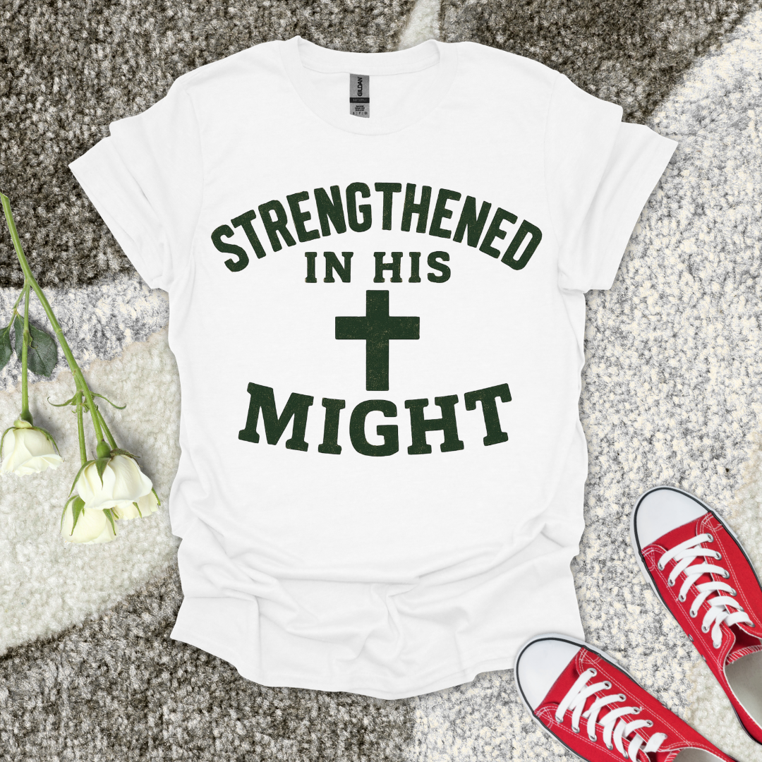 Strengthend In His Might Christian T-Shirt – Faith Graphic Tee