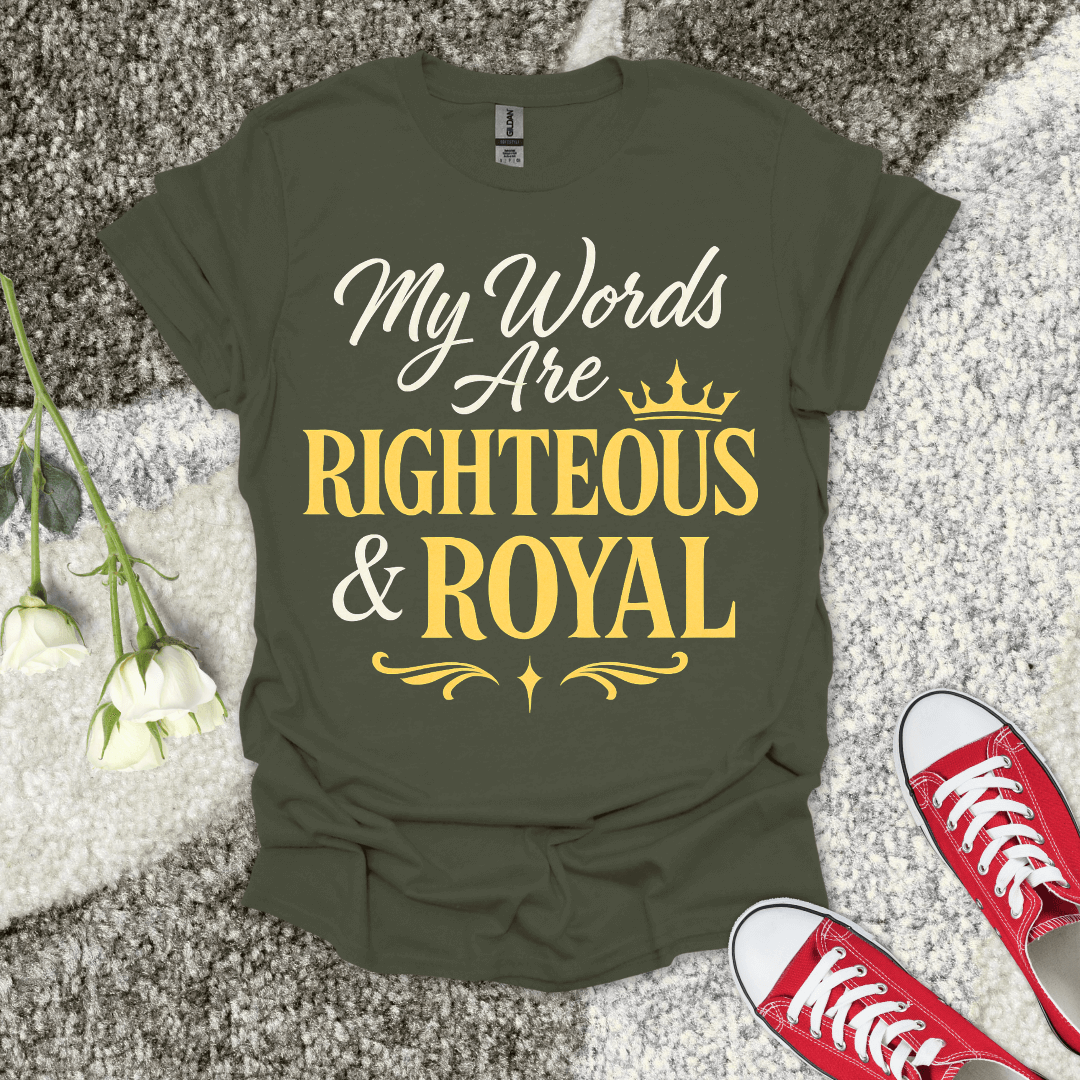 My Words are Righteous And Royal Christian T-Shirt – Faith Graphic Tee