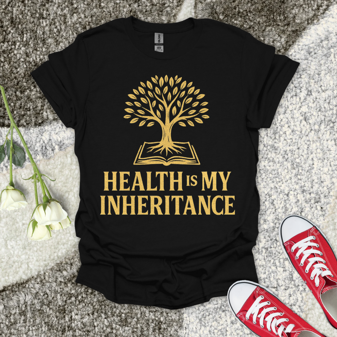 Health is My Inheritance - Christian T-Shirt – Faith Graphic Tee