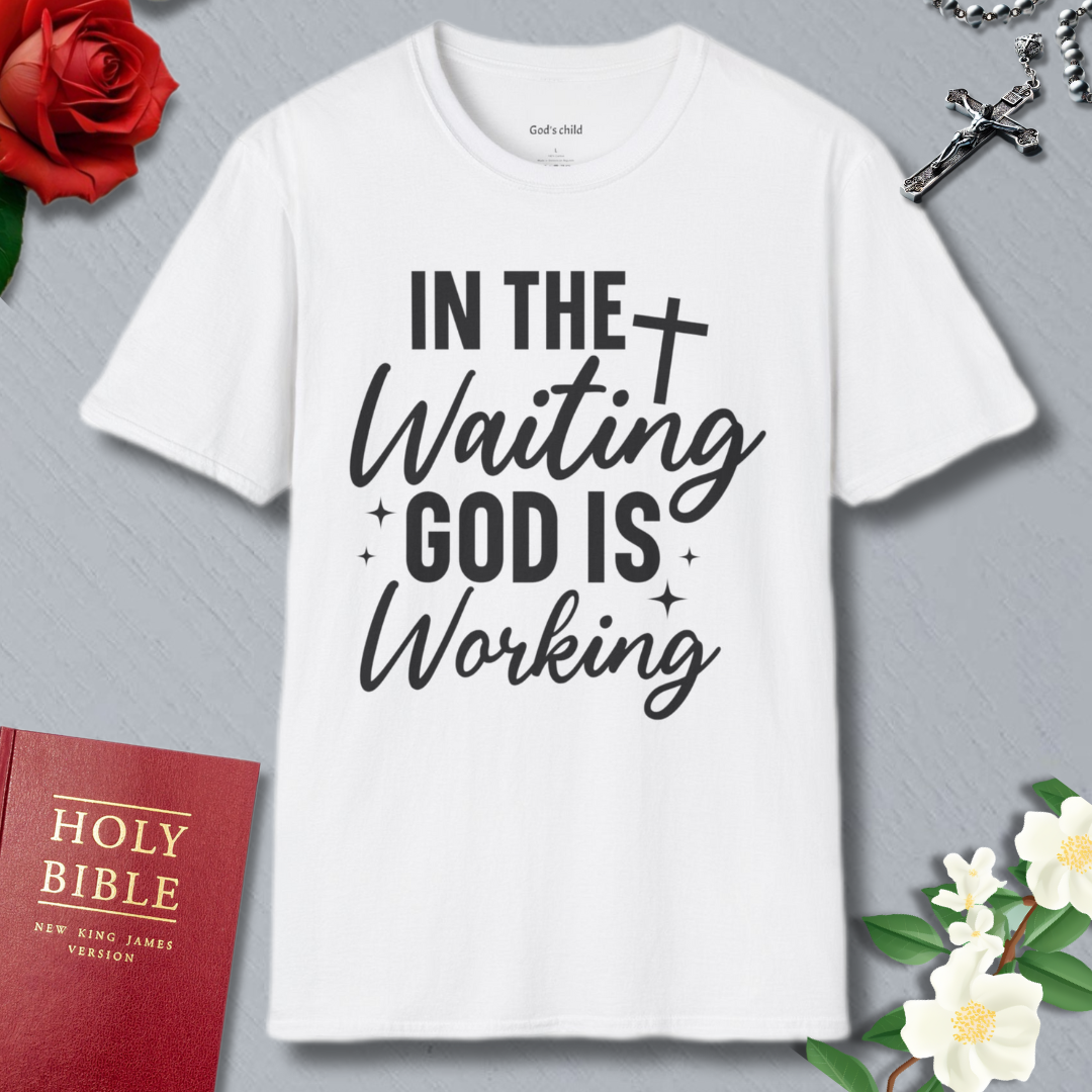 In The Waiting God Is Working T-shirt