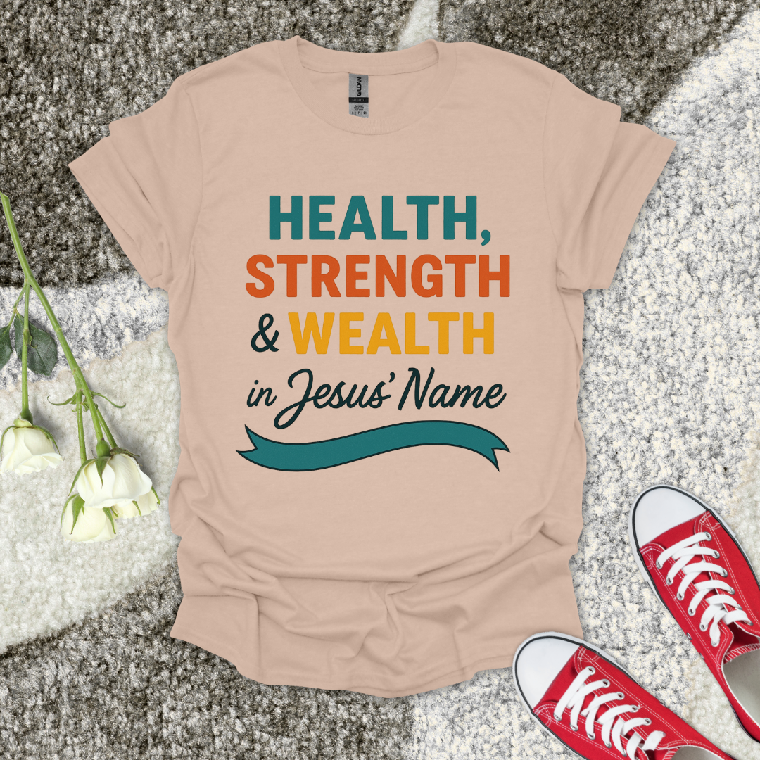 Health Strength & Wealth Christian T-Shirt – Faith Graphic Tee