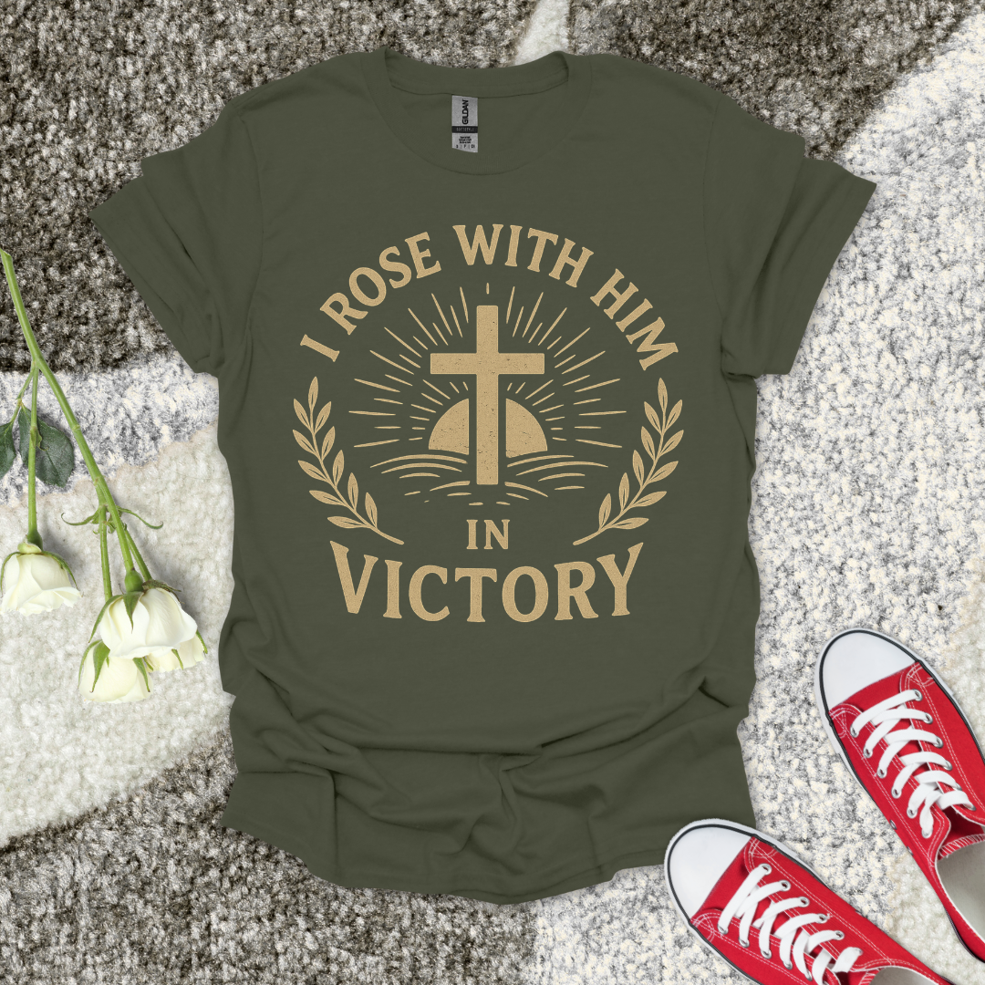 I Rose with Him in Victory Christian T-Shirt – Faith Graphic Tee