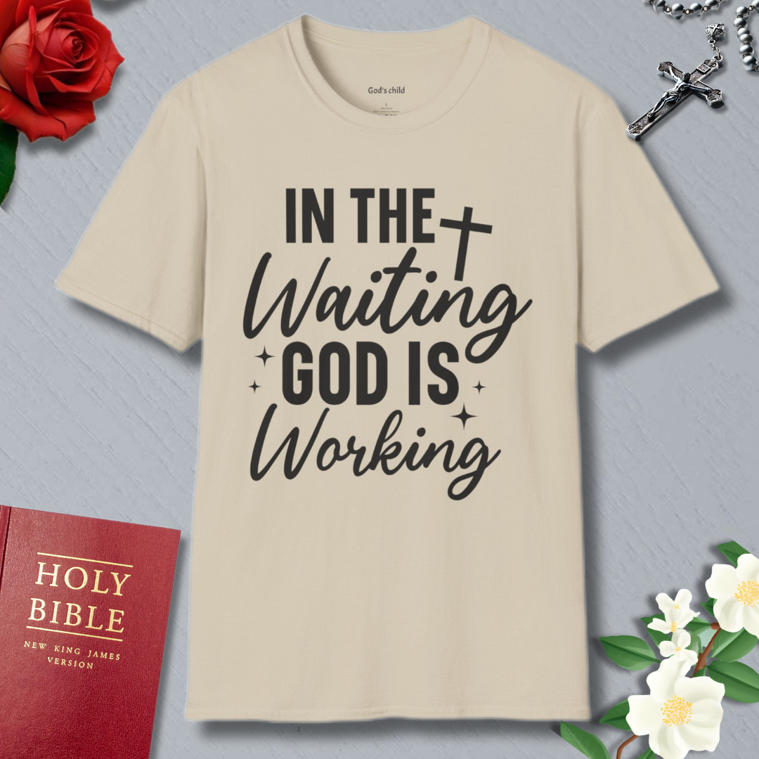 In The Waiting God Is Working T-shirt