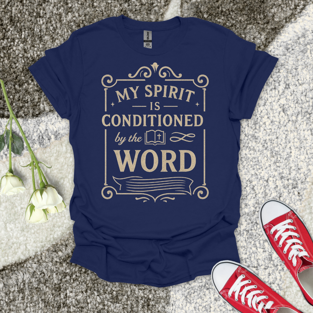 My Spirit is Conditioned by His Word Christian T-Shirt – Faith Graphic Tee