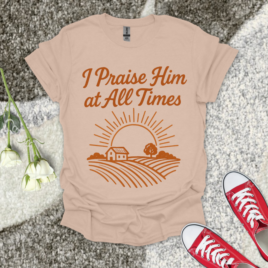 I Praise Him At All Times Christian T-Shirt – Faith Graphic Tee