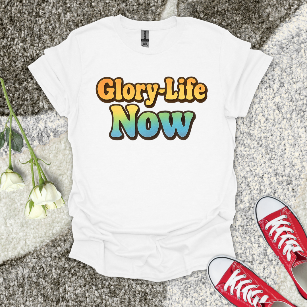 Glory-Life Now Christian T-Shirt – Faith Graphic Tee
