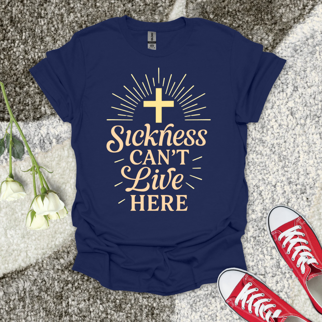 Sickness Can't Live Here - Christian T-Shirt – Faith Graphic Tee