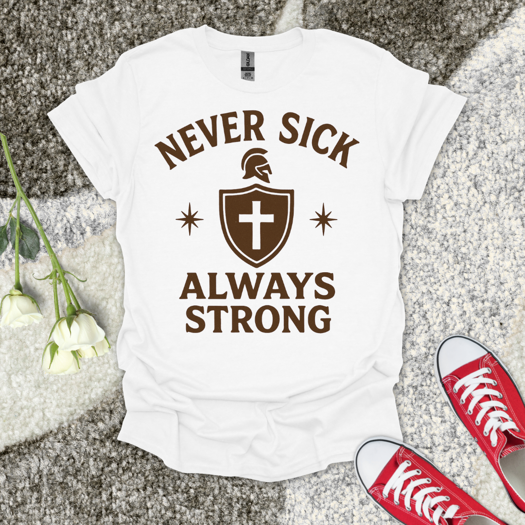 Never Sick Always Strong Christian T-Shirt – Faith Graphic Tee