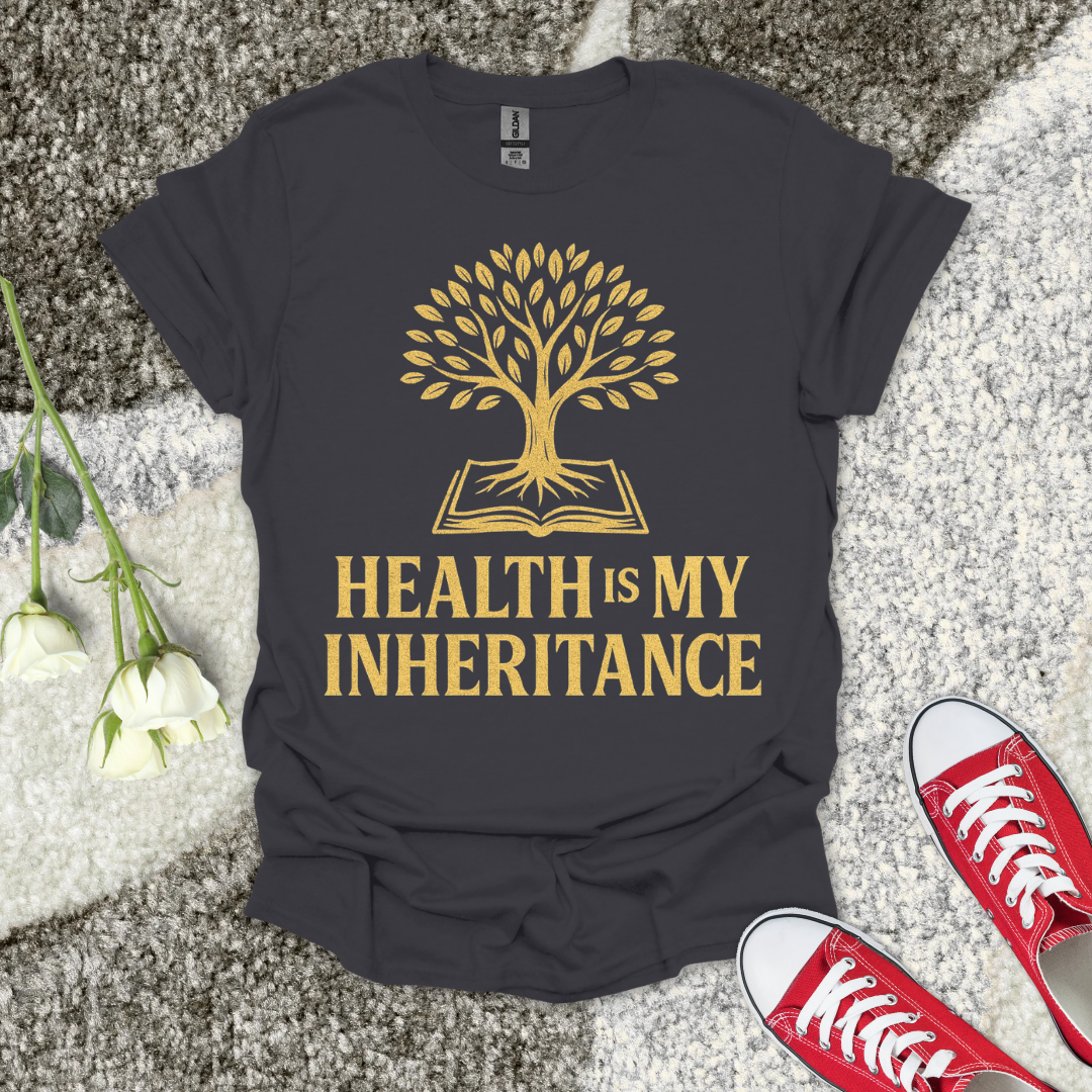 Health is My Inheritance - Christian T-Shirt – Faith Graphic Tee