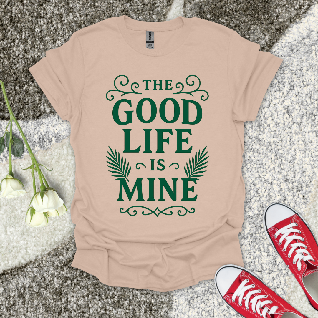 The Good Life Is Mine Christian T-Shirt – Faith Graphic Tee