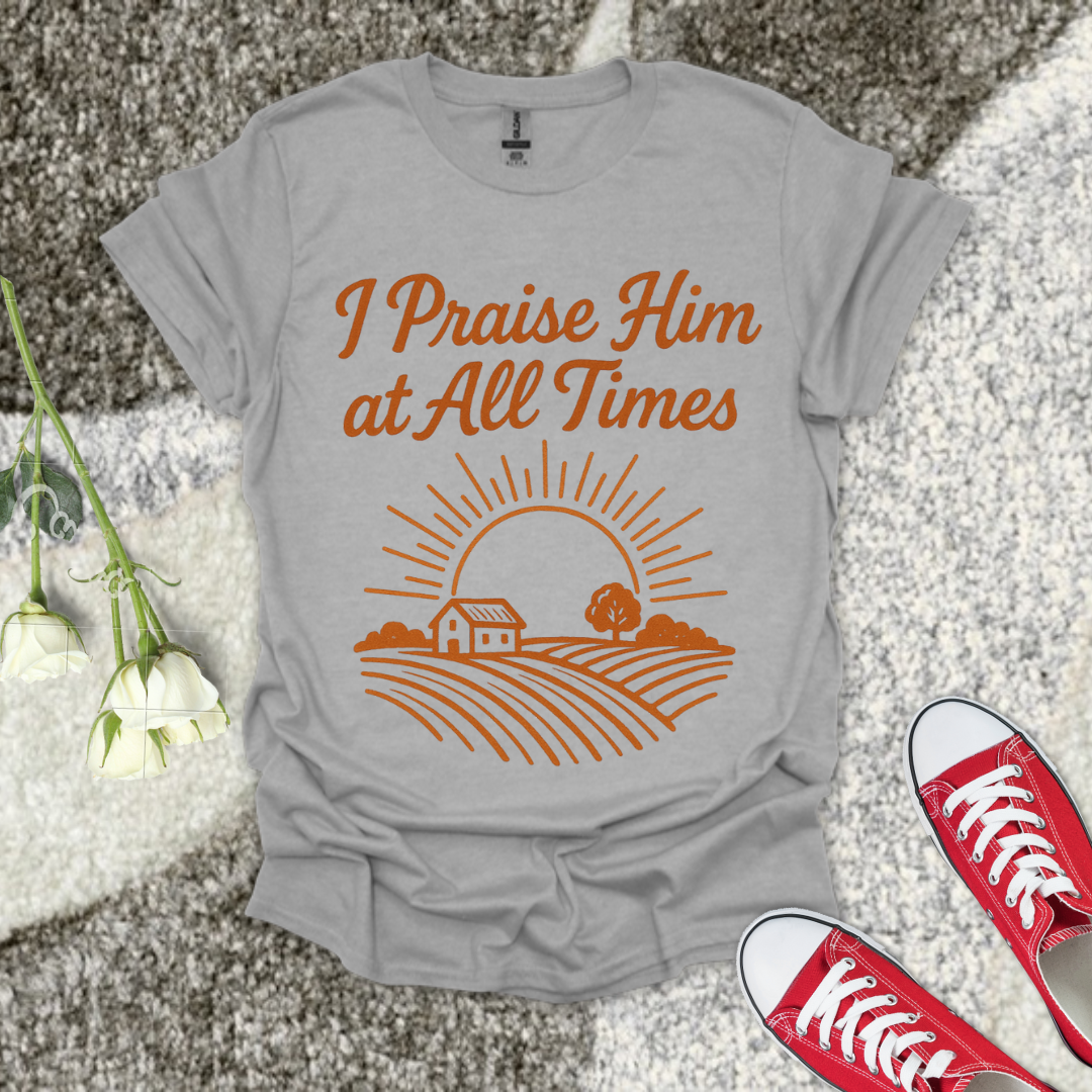 I Praise Him At All Times Christian T-Shirt – Faith Graphic Tee