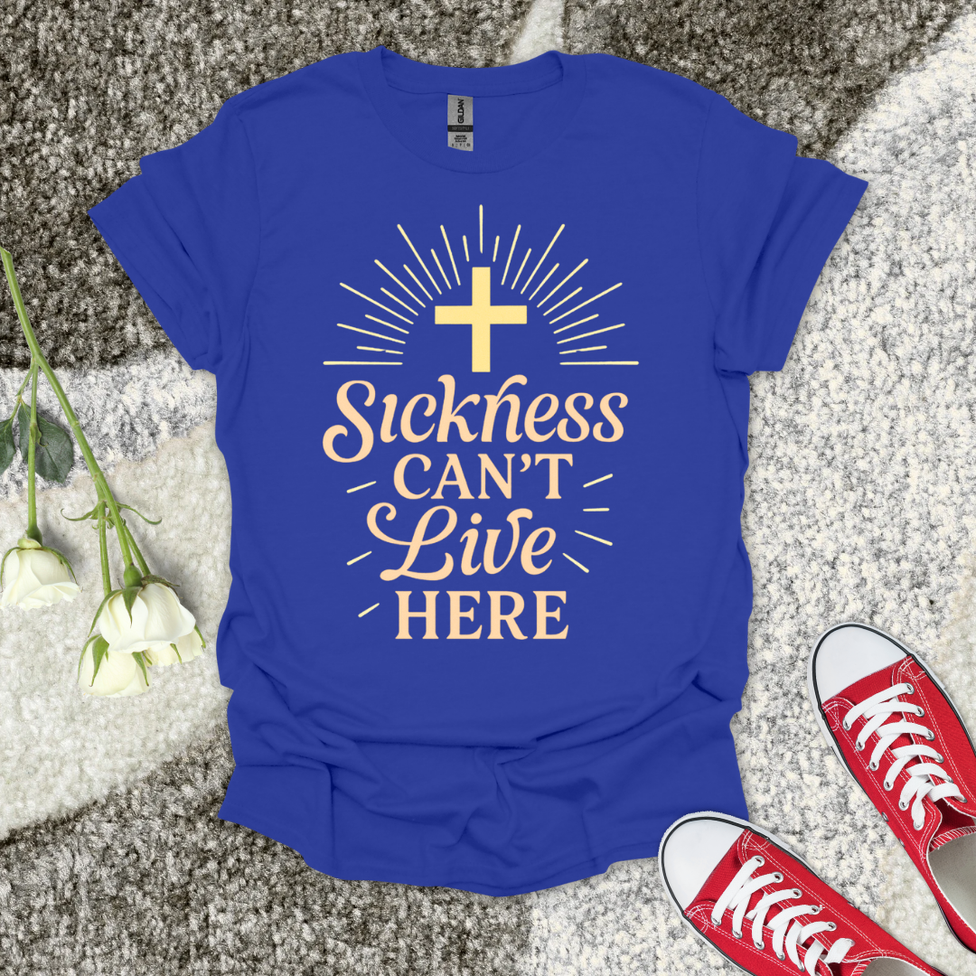 Sickness Can't Live Here - Christian T-Shirt – Faith Graphic Tee