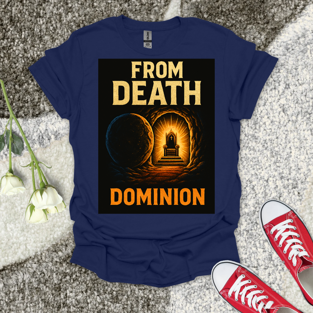 From Death to Dominion - Christian T-Shirt – Faith Graphic Tee