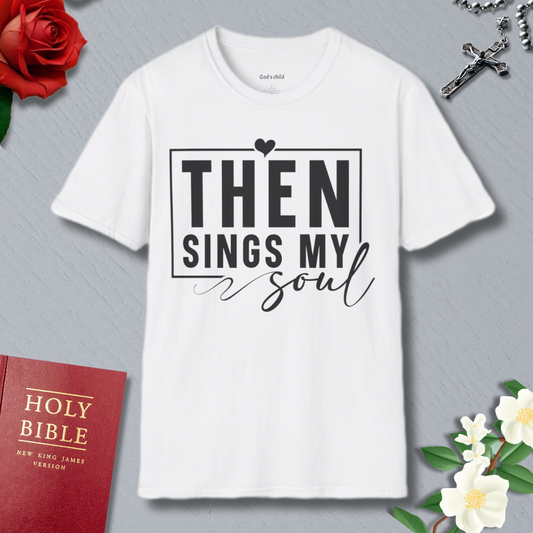 Then Sings My Soul T-shirt