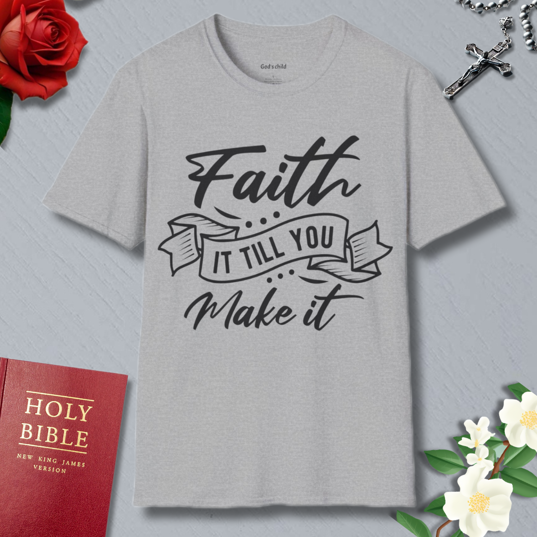 Faith it till you make it T-shirt