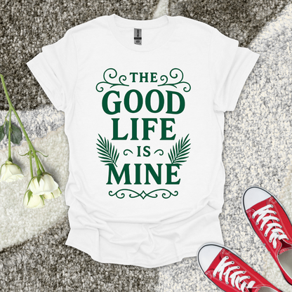 The Good Life Is Mine Christian T-Shirt – Faith Graphic Tee