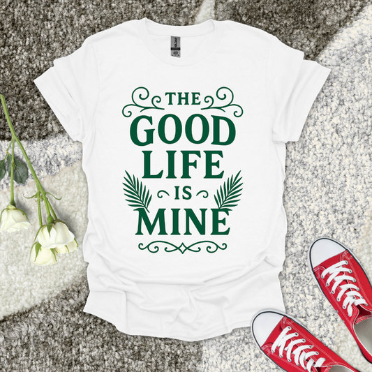 The Good Life Is Mine Christian T-Shirt – Faith Graphic Tee