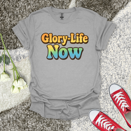 Glory-Life Now Christian T-Shirt – Faith Graphic Tee