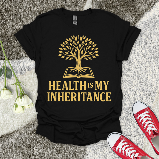 Health is My Inheritance - Christian T-Shirt – Faith Graphic Tee
