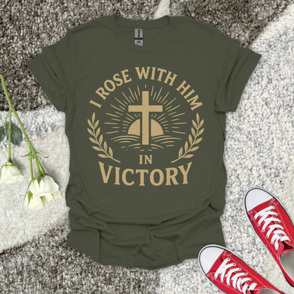 I Rose with Him in Victory Christian T-Shirt – Faith Graphic Tee