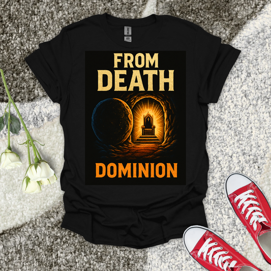 From Death to Dominion - Christian T-Shirt – Faith Graphic Tee