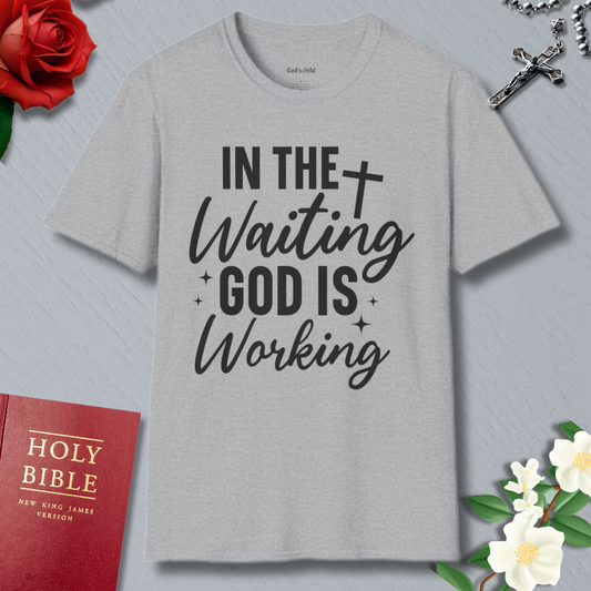 In The Waiting God Is Working T-shirt