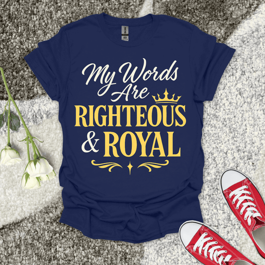 My Words are Righteous And Royal Christian T-Shirt – Faith Graphic Tee