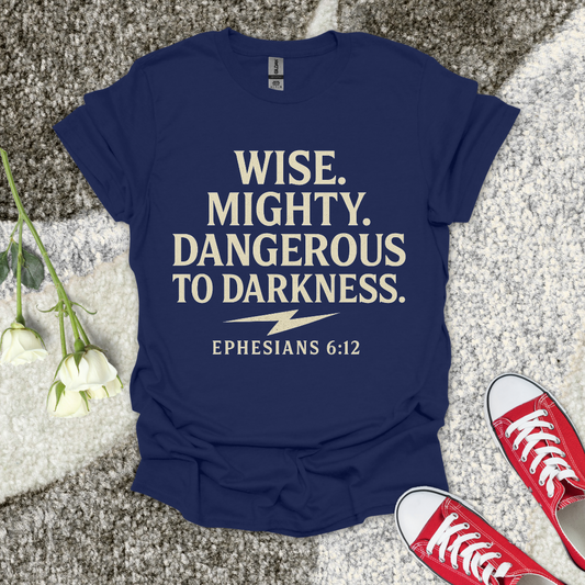 Wise. Mighty. Dangerous to Darkness. Christian T-Shirt – Faith Graphic Tee