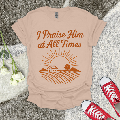 I Praise Him At All Times Christian T-Shirt – Faith Graphic Tee
