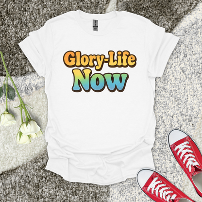 Glory-Life Now Christian T-Shirt – Faith Graphic Tee