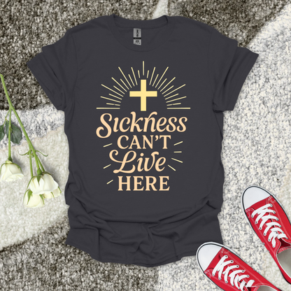 Sickness Can't Live Here - Christian T-Shirt – Faith Graphic Tee