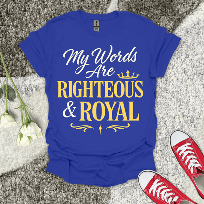 My Words are Righteous And Royal Christian T-Shirt – Faith Graphic Tee