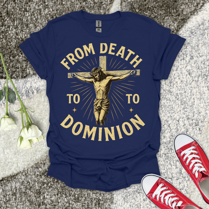 From Death to Dominion 2 Christian T-Shirt – Faith Graphic Tee
