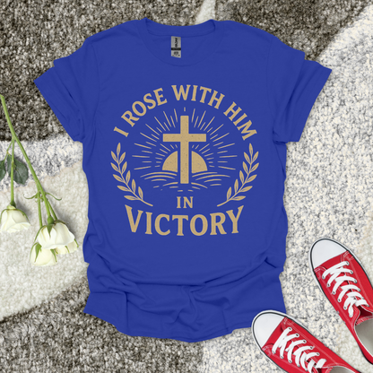 I Rose with Him in Victory Christian T-Shirt – Faith Graphic Tee