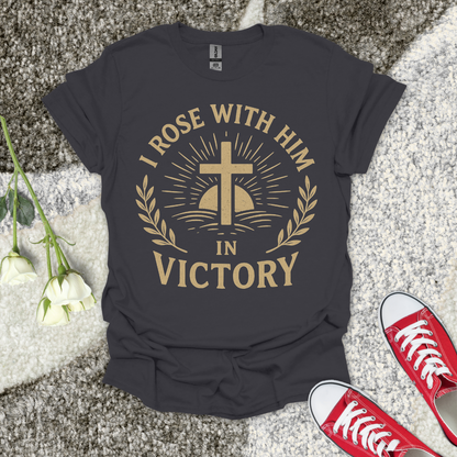 I Rose with Him in Victory Christian T-Shirt – Faith Graphic Tee