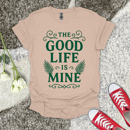 The Good Life Is Mine Christian T-Shirt – Faith Graphic Tee