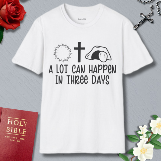 A Lot Can Happen In Three Days T-shirt
