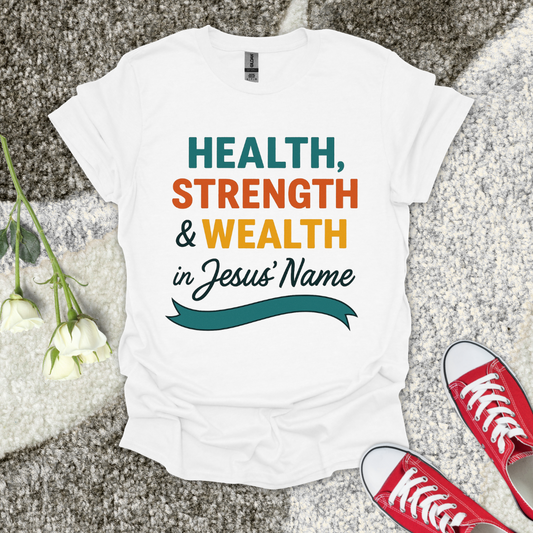 Health Strength & Wealth Christian T-Shirt – Faith Graphic Tee