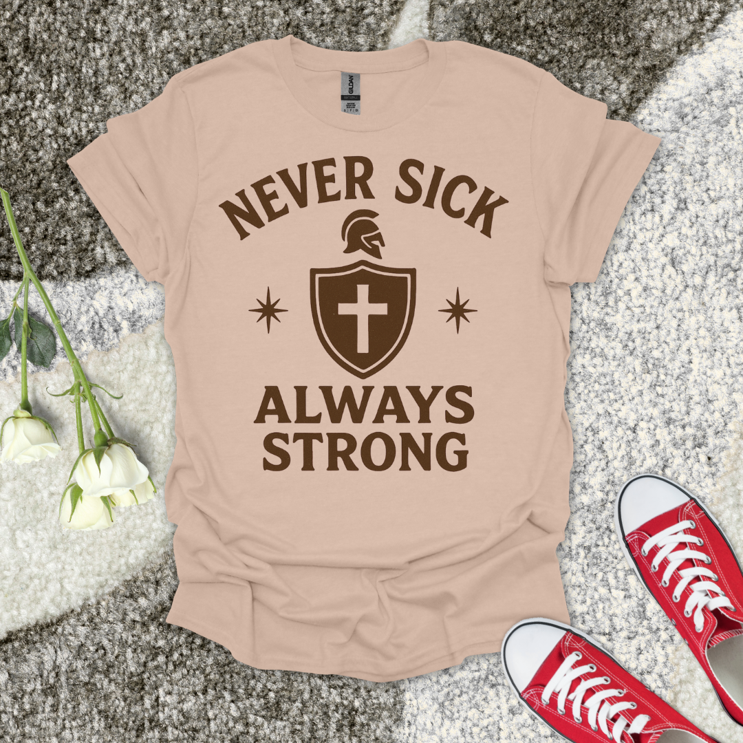 Never Sick Always Strong Christian T-Shirt – Faith Graphic Tee