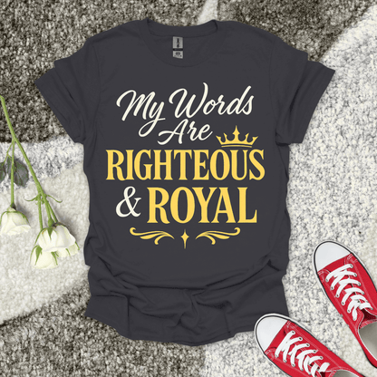 My Words are Righteous And Royal Christian T-Shirt – Faith Graphic Tee